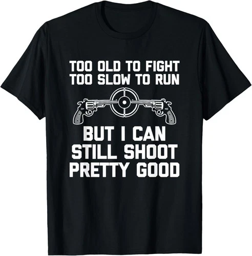 s-l500-281 I Can Still Shoot Pretty Good - Funny Saying Gun Owner Guns T-Shirt - Image 1